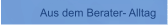 Aus dem Berater- Alltag